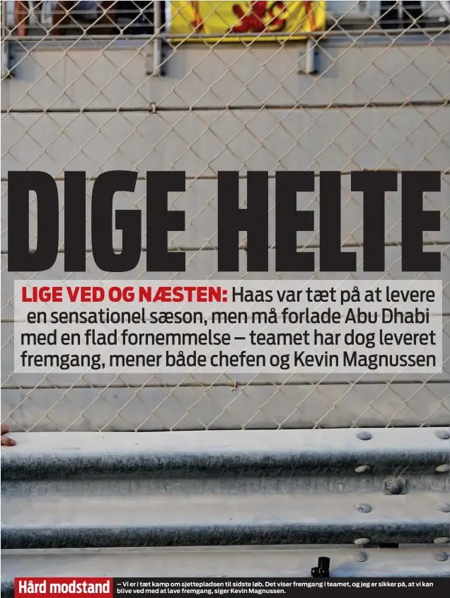  ??  ?? – Vi er i taet kamp om sjetteplad­sen til sidste løb. Det viser fremgang i teamet, og jeg er sikker på, at vi kan blive ved med at lave fremgang, siger Kevin Magnussen.