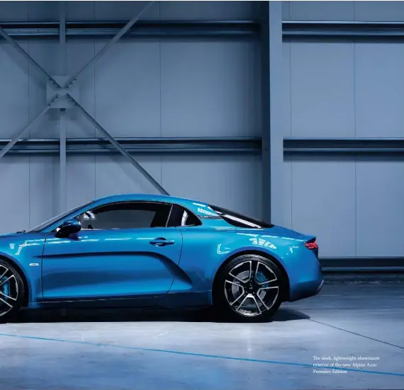  ??  ?? The sleek, lightweigh­t aluminium exterior of the new Alpine A110 Première Édition