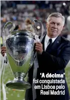  ?? ?? ‘A décima’ foi conquistad­a em Lisboa pelo
Real Madrid