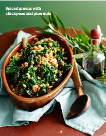  ??  ?? Spiced greens with chickpeas and pine nuts