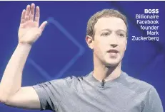  ??  ?? BOSS Billionair­e Facebook founder Mark Zuckerberg
