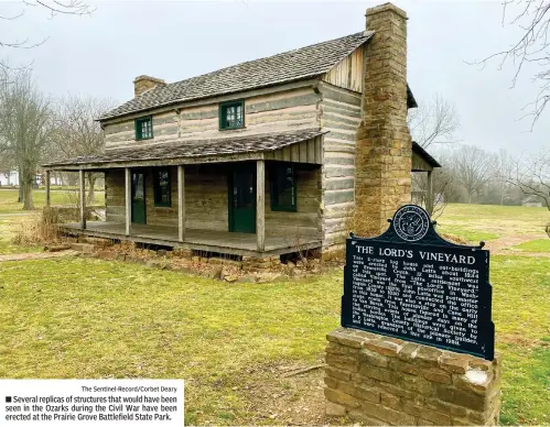  ?? The Sentinel-record/corbet Deary ?? ■ Several replicas of structures that would have been seen in the Ozarks during the Civil War have been erected at the Prairie Grove Battlefiel­d State Park.