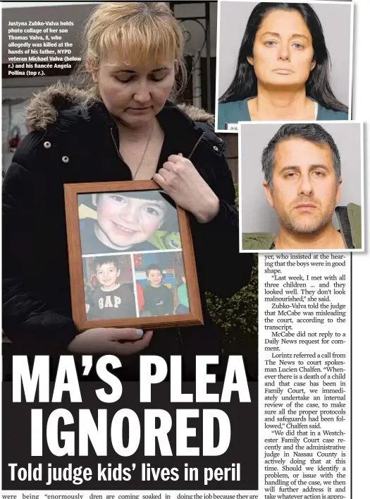  ??  ?? Justyna Zubko-Valva holds photo collage of her son Thomas Valva, 8, who allegedly was killed at the hands of his father, NYPD veteran Michael Valva (below r.) and his fiancée Angela Pollina (top r.).