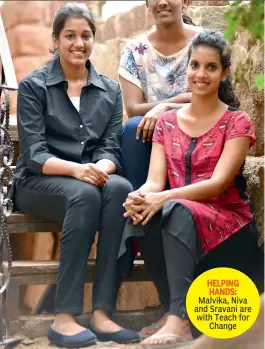  ??  ?? HELPING HANDS: Malvika, Niva and Sravani are with Teach for
Change