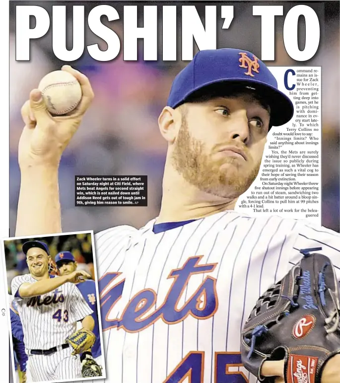  ?? AP ?? Zack Wheeler turns in a solid effort on Saturday night at Citi Field, where Mets beat Angels for second straight win, which is not nailed down until Addison Reed gets out of tough jam in 9th, giving him reason to smile.