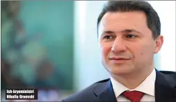  ??  ?? Ish- kryeminist­ri Nikolla Gruevski
