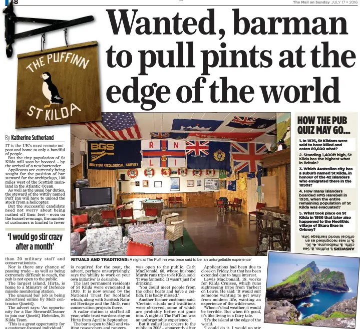  ??  ?? RITUALS AND TRADITIONS: A night at The Puff Inn was once said to be ‘an unforgetta­ble experience’ RUGGED AND REMOTE: The St Kilda archipelag­o