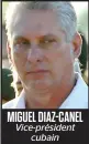  ??  ?? MIGUEL DIAZ-CANEL Vice-président cubain