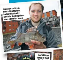  ??  ?? Light lure tactics in front of the Mailbox fooled this chunky Times perch for Angling news editor Ian Jones.