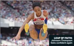  ??  ?? LEAP OF FAITH: Johnson-Thompson feels confident again