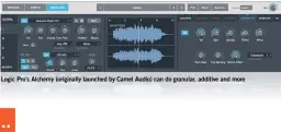  ??  ?? Logic Pro’s Alchemy (originally launched by Camel Audio) can do granular, additive and more