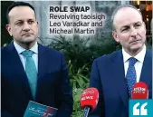  ?? ?? ROLE SWAP Revolving taoisigh Leo Varadkar and Micheal Martin