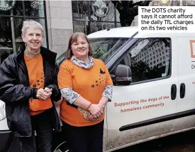  ?? ?? The DOTS charity says it cannot afford the daily TfL charges on its two vehicles