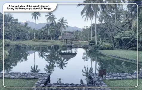  ?? ?? A tranquil view of the resort’s lagoon, facing the Malepunyo Mountain Range