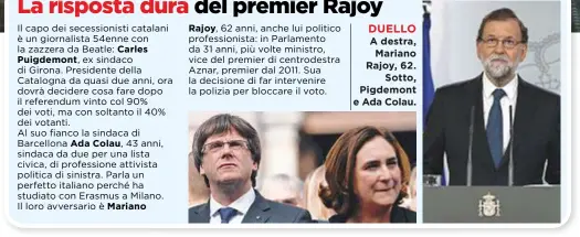  ??  ?? A destra, Mariano Rajoy, 62. Sotto, Pigdemont e Ada Colau.