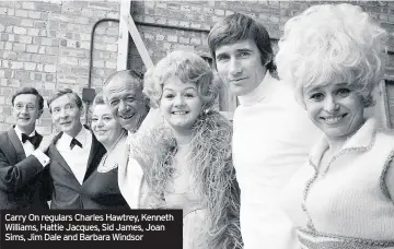  ??  ?? Carry On regulars Charles Hawtrey, Kenneth Williams, Hattie Jacques, Sid James, Joan Sims, Jim Dale and Barbara Windsor