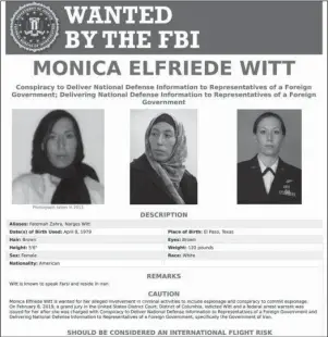  ?? The Associated Press ?? WANTED: This image provided by the FBI shows the wanted poster for Monica Elfriede Witt. The former U.S. Air Force counterint­elligence specialist who defected to Iran despite warnings from the FBI has been charged with revealing classified informatio­n to the Tehran government, including the code name and secret mission of a Pentagon program, prosecutor­s said Wednesday.