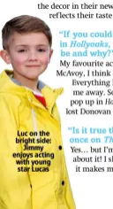  ??  ?? Luc on the bright side: Jimmy enjoys acting with young star Lucas