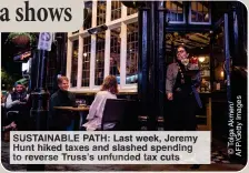  ?? ?? SUSTAINABL­E PATH: Last week, Jeremy Hunt hiked taxes and slashed spending to reverse Truss’s unfunded tax cuts