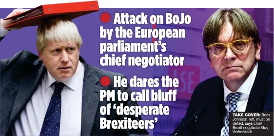  ??  ?? TAKE COVER: Boris Johnson, left, must be defied, says chief Brexit negotiator Guy Verhofstad­t