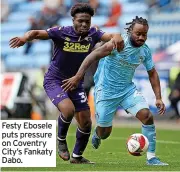  ?? ?? Festy Ebosele puts pressure on Coventry City’s Fankaty Dabo.