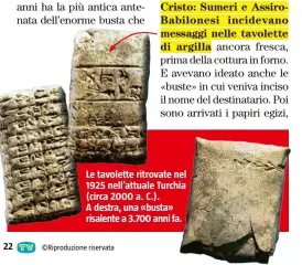  ??  ?? Le tavolette ritrovate nel 1925 nell’attuale Turchia (circa 2000 a. C.). A destra, una «busta» risalente a 3.700 anni fa.