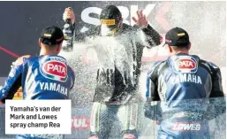  ??  ?? Yamaha’s van der Mark and Lowes spray champ Rea