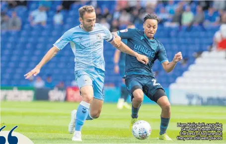  ??  ?? Liam Kelly, left, says the Sky Blues haven’t had the best of fortune but they are still well-placed