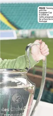  ??  ?? PRIZE Tommy with the European Cup in 2006 as Celtic prepared for a Euro tie in Portugal