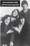  ?? ?? John Sebastian (left) and The Lovin’ Spoonful