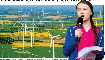  ??  ?? IN A SPIN: BP is investing in renewables after criticism from Greta Thunberg