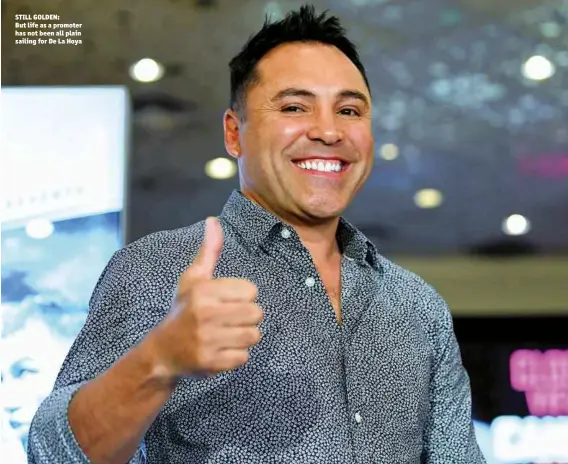  ?? Photos: STACEY VERBEEK & ACTION IMAGES/REUTERS/STEVE MARCUS ?? STILL GOLDEN: But life as a promoter has not been all plain sailing for De La Hoya