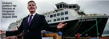  ?? ?? Gesture politics? Mr Mackay at Ferguson Marine in August 2019