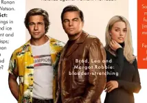  ??  ?? Brad, Leo and Margot Robbie: bladder-stretching