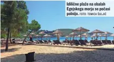  ?? FOTO: TOMICA ŠULJIĆ ?? Idilične plaže na obalah Egejskega morja se počasi polnijo.