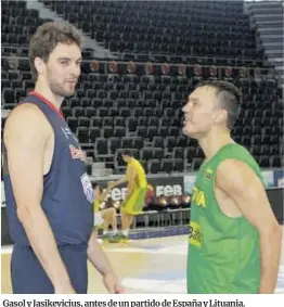  ?? Europa Press ?? Gasol y Jasikevici­us, antes de un partido de España y Lituania.