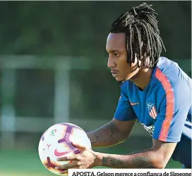  ??  ?? APOSTA. Gelson merece a confiança de Simeone