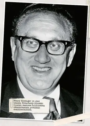  ??  ?? Henry Kissinger on yksi useista Bilderberg-ryhmään vuosien saatossa kuuluneist­a oikeistola­isista politiikan mahtihenki­löistä.