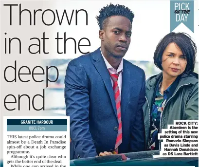  ?? ?? ROCK CITY: Aberdeen is the setting of this new police drama starring Romario Simpson as Davis Lindo and Hannah Donaldson as DS Lara Bartlett