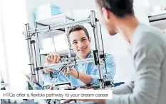  ?? ?? HTQs offer a flexible pathway to your dream career