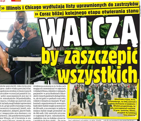  ??  ?? Mieszkańcy stanu, m.in. Schaumburg­a, na swój zastrzyk czekają dosłownie w kolejkach.
Władze przypomina­ją, że gdy zaszczepio­nych zostanie 70 proc. seniorów, Illinois przejdzie do kolejnej
fazy otwarcia