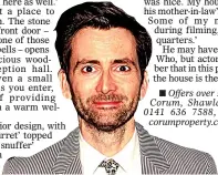  ??  ?? CELEBRITY APPEAL: David Tennant acted in scenes shot at the house