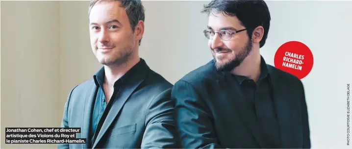  ??  ?? Jonathan Cohen, chef et directeur artistique des Violons du Roy et le pianiste Charles Richard-Hamelin. CHARL ES RICHA RD-H AMEL IN