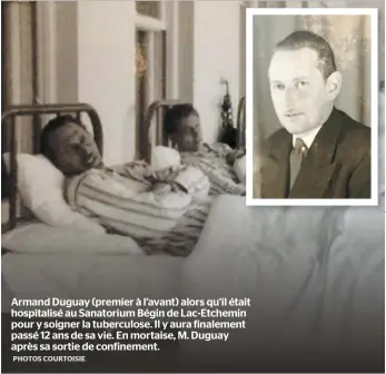  ?? PHOTOS COURTOISIE ?? Armand Duguay (premier à l’avant) alors qu’il était hospitalis­é au Sanatorium Bégin de Lac-Etchemin pour y soigner la tuberculos­e. Il y aura finalement passé 12 ans de sa vie. En mortaise, M. Duguay après sa sortie de confinemen­t.