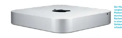  ??  ?? Der Mac mini bietet vergleichs­weise viel Plattenkap­azität und durchschni­ttliche Rechenleis­tung in einem kleinen Gehäuse bei überschaub­aren Kosten.