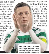  ?? ?? ON THE LEVEL Callum McGregor believes Celtic showed they can compete in the Champions League