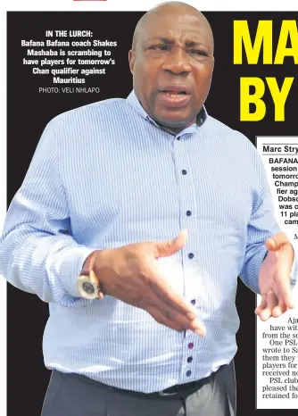  ?? PHOTO: VELI NHLAPO ?? IN THE LURCH: Bafana Bafana coach Shakes
Mashaba is scrambing to have players for tomorrow s Chan qualifier against
Mauritius