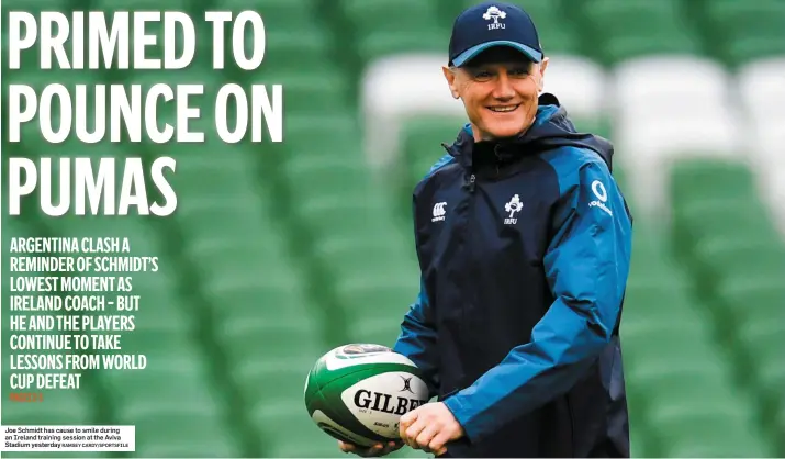  ?? RAMSEY CARDY/SPORTSFILE ?? Joe Schmidt has cause to smile during an Ireland training session at the Aviva Stadium yesterday