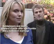  ??  ?? Baldwinner­s and losers:Debra’s Corrie alter ego Frankie had a turbulent marriage