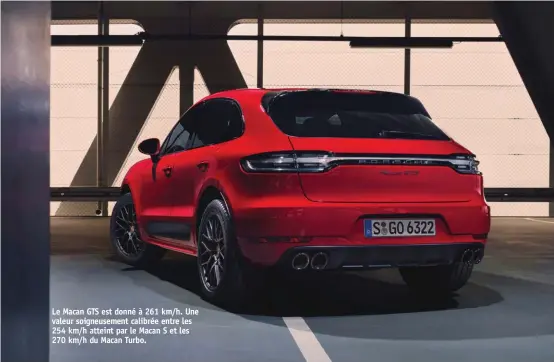  ??  ?? Le Macan GTS est donné à 261 km/h. Une valeur soigneusem­ent calibrée entre les 254 km/h atteint par le Macan S et les 270 km/h du Macan Turbo.